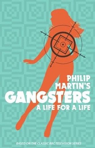 Philip Martin's Gangsters - A Life for a Life