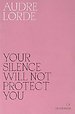 Your Silence Will Not Protect You Your Silence Will Not Protect You