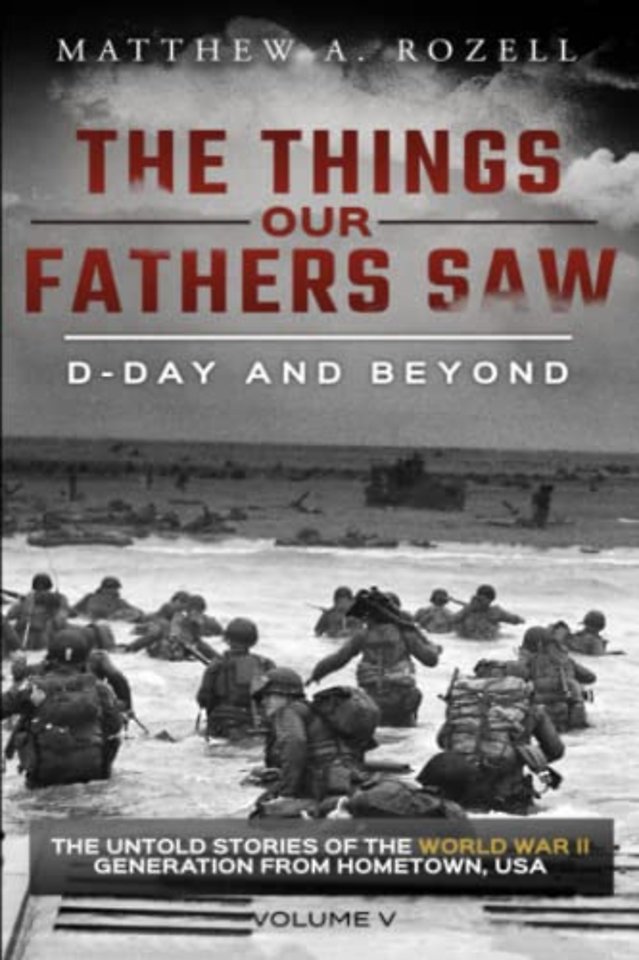 D-Day and Beyond: The Things Our Fathers Saw