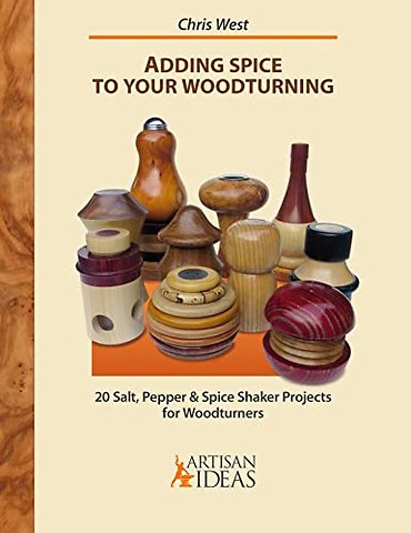 Adding Spice to Your Woodturning – 20 Salt, Pepper and Spice Shaker Projects for Woodturners