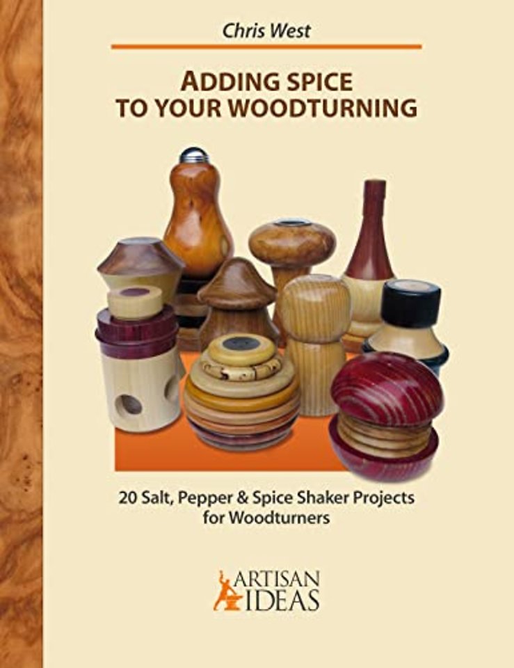 Adding Spice to Your Woodturning – 20 Salt, Pepper and Spice Shaker Projects for Woodturners