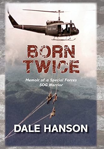Born Twice : Memoir of a Special Forces SOG Warrior