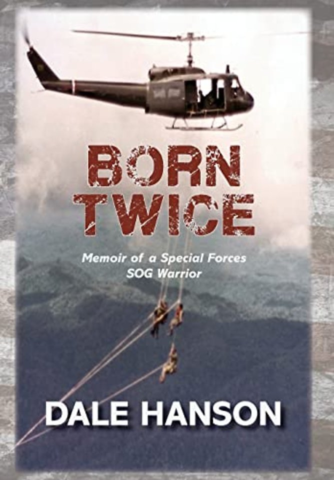 Born Twice : Memoir of a Special Forces SOG Warrior