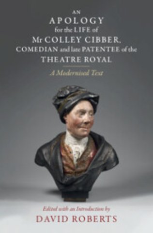 An Apology for the Life of Mr Colley Cibber, Comedian and Late Patentee of the Theatre Royal