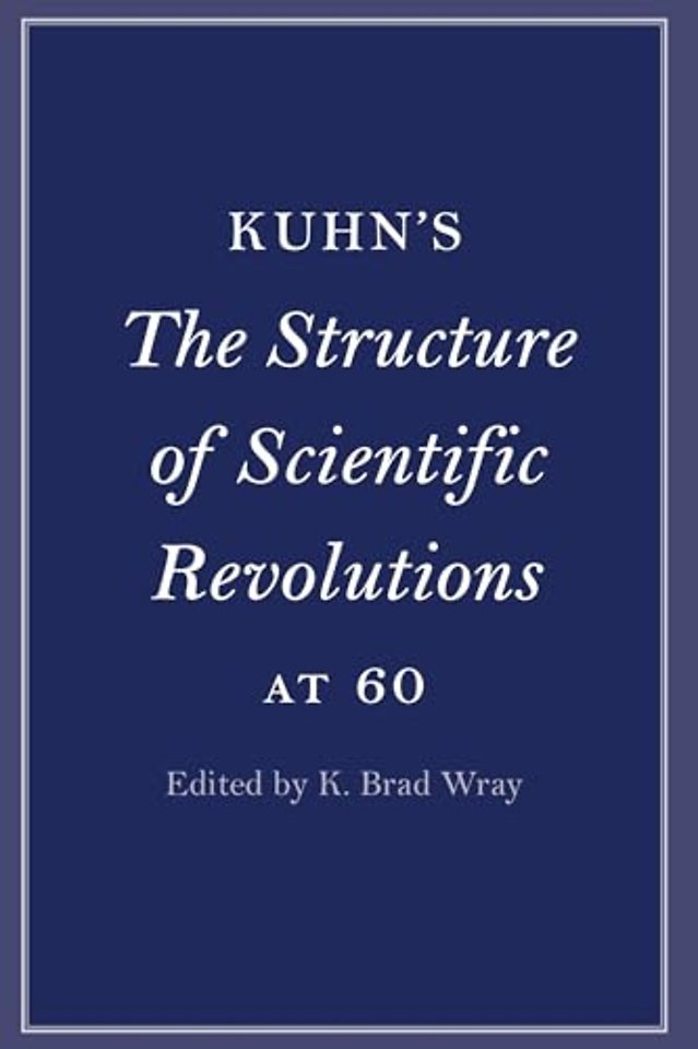 Kuhn's The Structure of Scientific Revolutions at 60