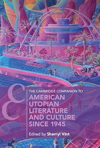 The Cambridge Companion to American Utopian Literature and Culture since 1945
