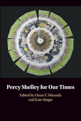 Percy Shelley for Our Times