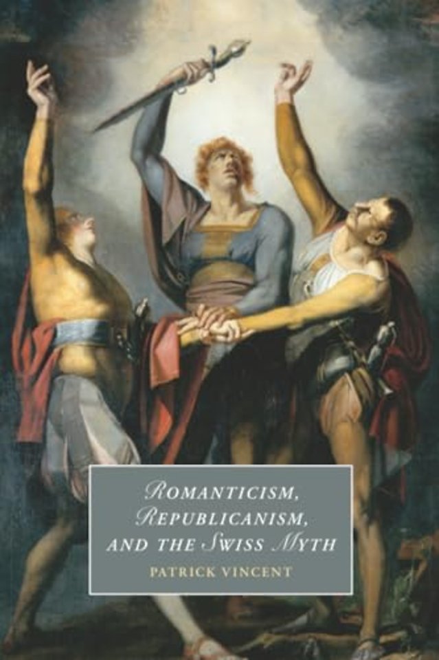 Romanticism, Republicanism, and the Swiss Myth