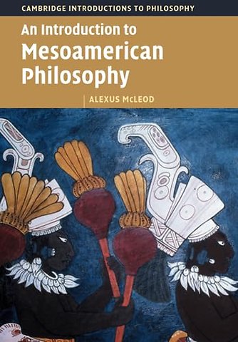 An Introduction to Mesoamerican Philosophy