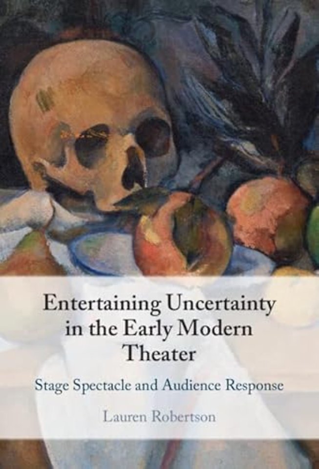 Entertaining Uncertainty in the Early Modern Theater