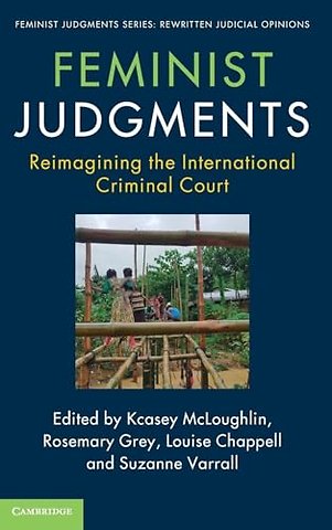 Feminist Judgments: Reimagining the International Criminal Court