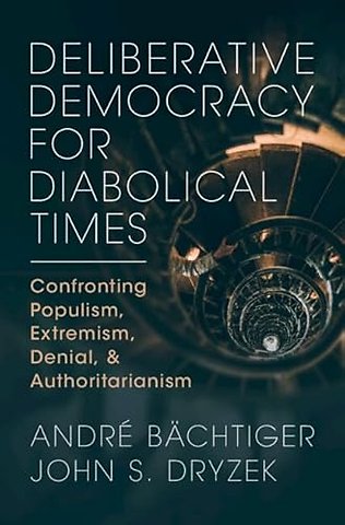 Deliberative Democracy for Diabolical Times
