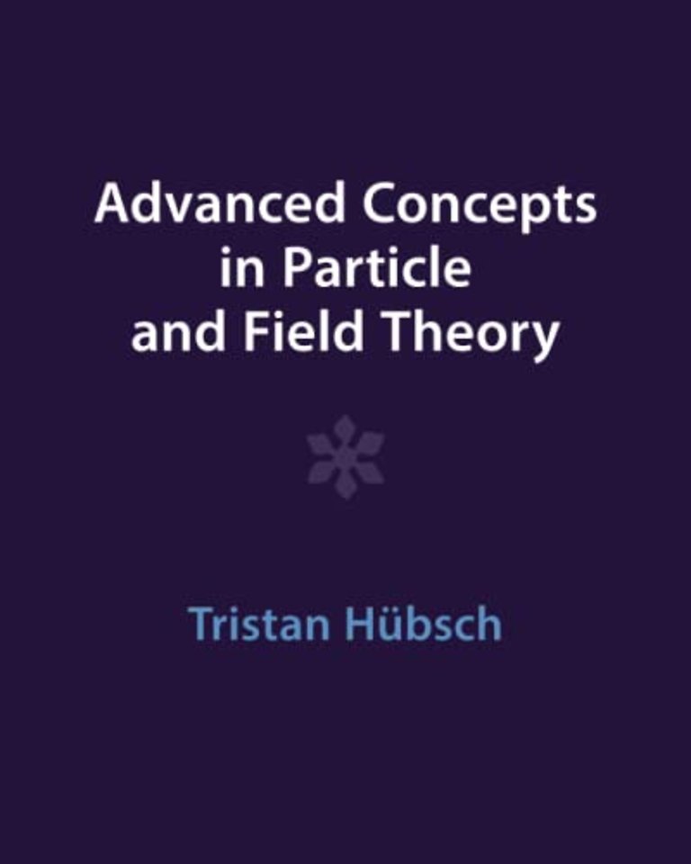 Advanced Concepts in Particle and Field Theory