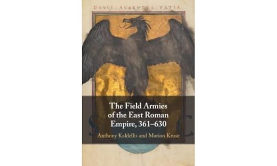 The Field Armies of the East Roman Empire, 361–630