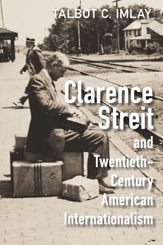 Clarence Streit and Twentieth-Century American Internationalism