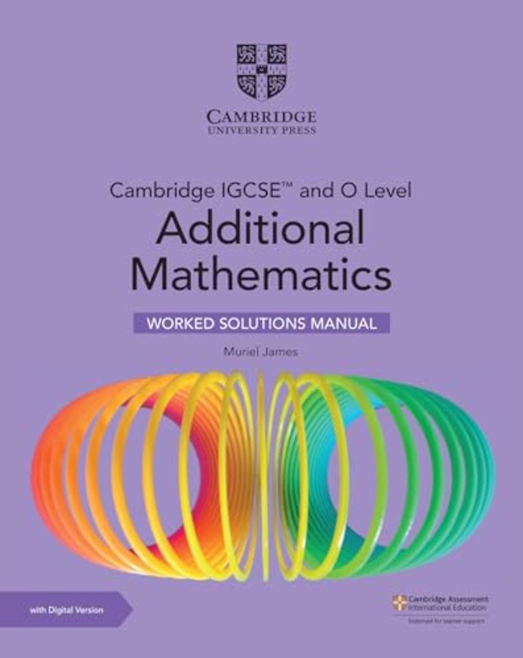 Cambridge IGCSE™ and O Level Additional Mathematics Worked Solutions Manual with Digital Version (2 Years' Access)