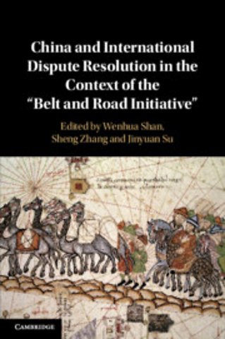 China and International Dispute Resolution in the Context of the ‘Belt and Road Initiative’