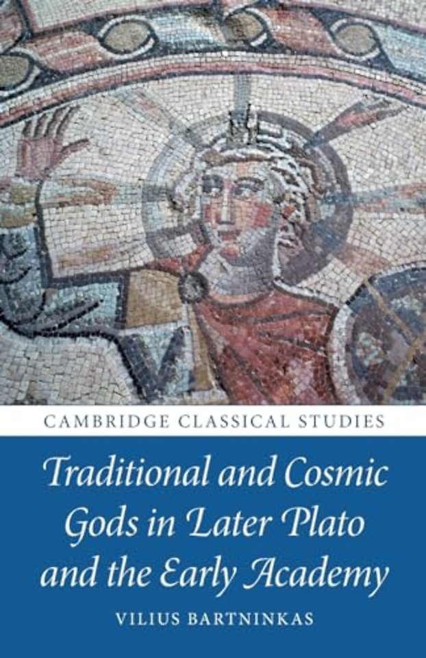 Traditional and Cosmic Gods in Later Plato and the Early Academy