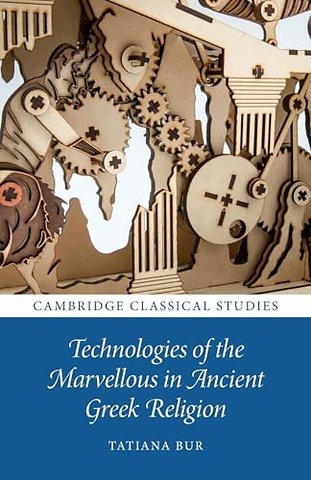 Technologies of the Marvellous in Ancient Greek Religion