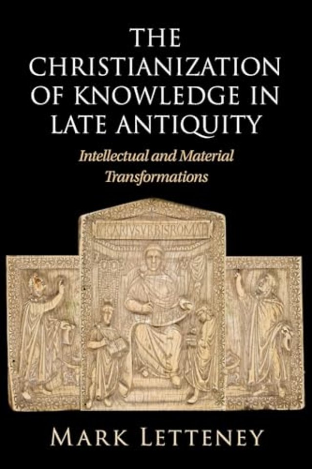 The Christianization of Knowledge in Late Antiquity