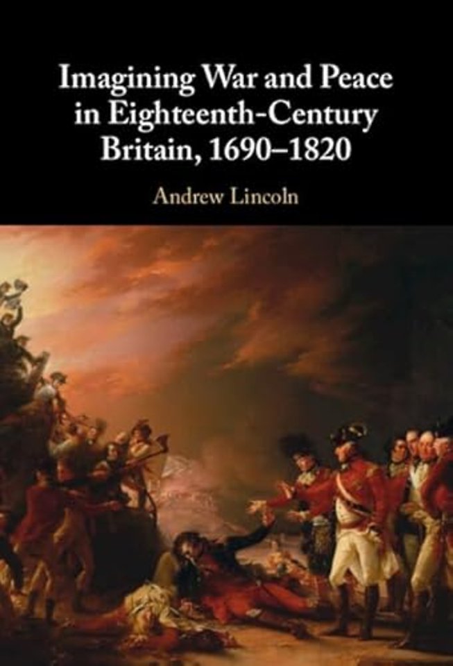 Imagining War and Peace in Eighteenth-Century Britain, 1690–1820