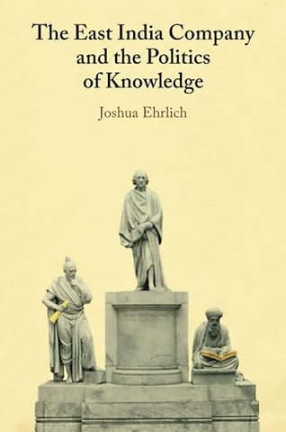 The East India Company and the Politics of Knowledge