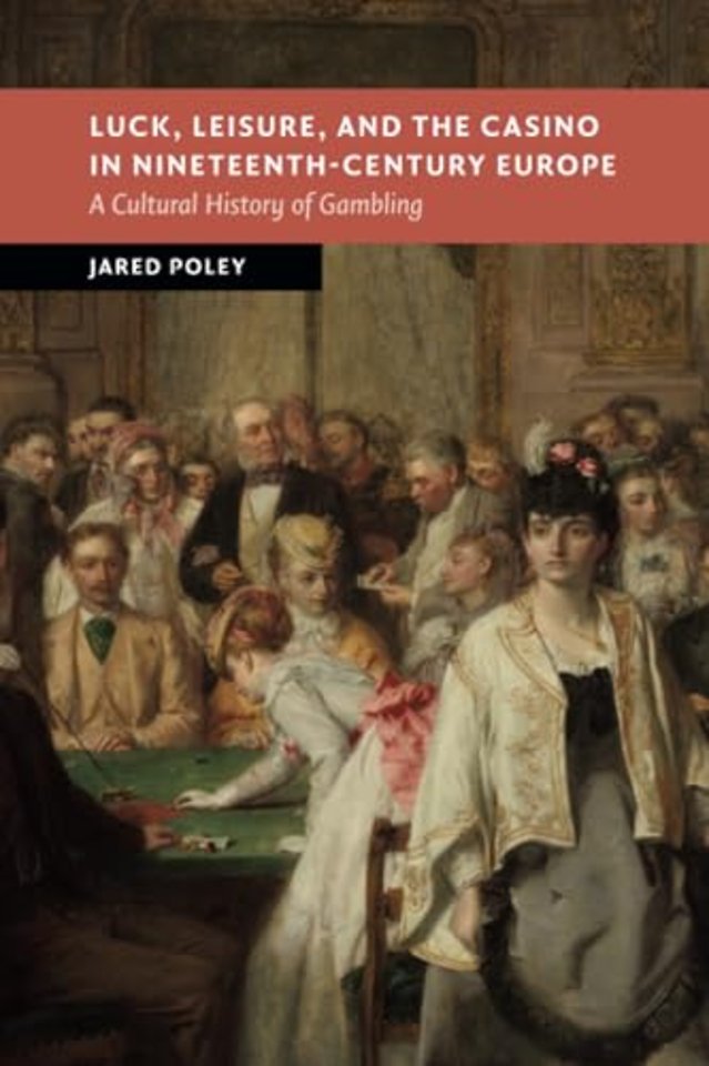 Luck, Leisure, and the Casino in Nineteenth-Century Europe