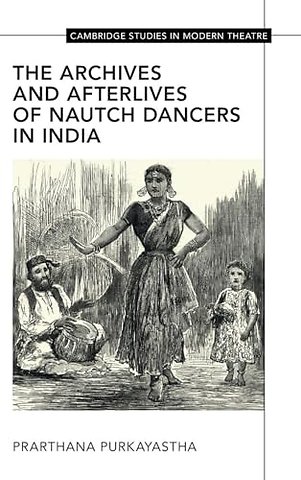The Archives and Afterlives of Nautch Dancers in India