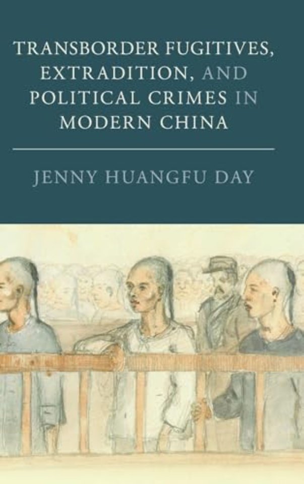 Transborder Fugitives, Extradition, and Political Crimes in Modern China