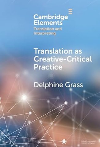 Translation as Creative–Critical Practice