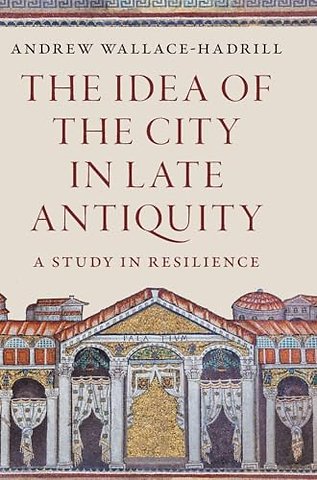 The Idea of the City in Late Antiquity