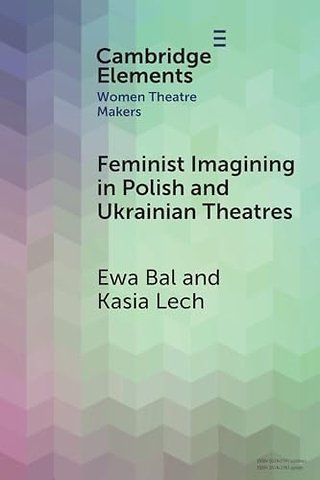 Feminist Imagining in Polish and Ukrainian Theatres