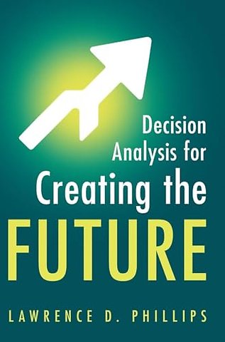 Decision Analysis for Creating the Future