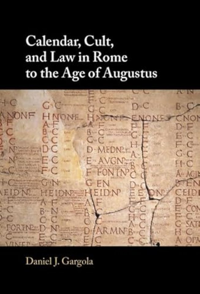Calendar, Cult, and Law in Rome to the Age of Augustus