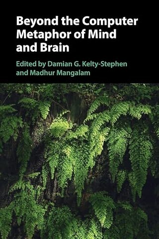 Beyond the Computer Metaphor of Mind and Brain