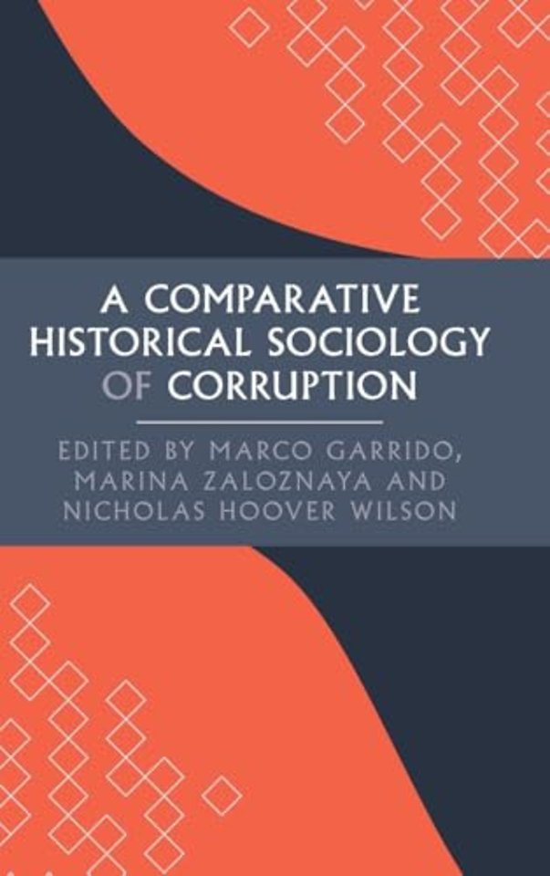 A Comparative Historical Sociology of Corruption