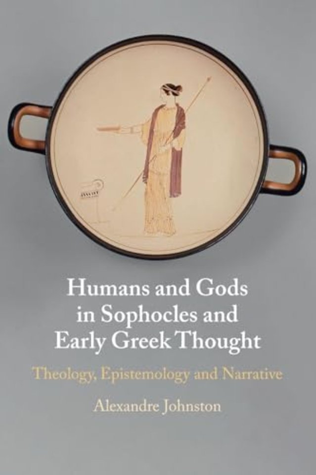 Humans and Gods in Sophocles and Early Greek Thought