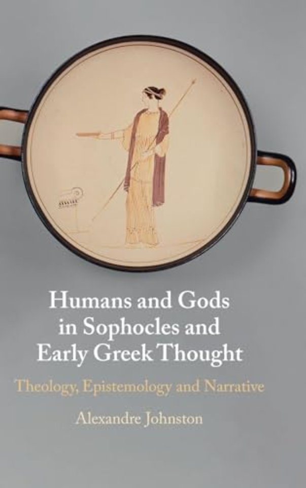 Humans and Gods in Sophocles and Early Greek Thought