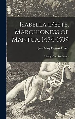 Isabella D'Este, Marchioness of Mantua, 1474-1539