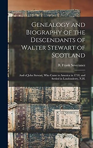 Genealogy and Biography of the Descendants of Walter Stewart of Scotland