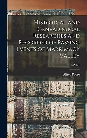 Historical and Genealogical Researches and Recorder of Passing Events of Marrimack Valley; 1, no. 1