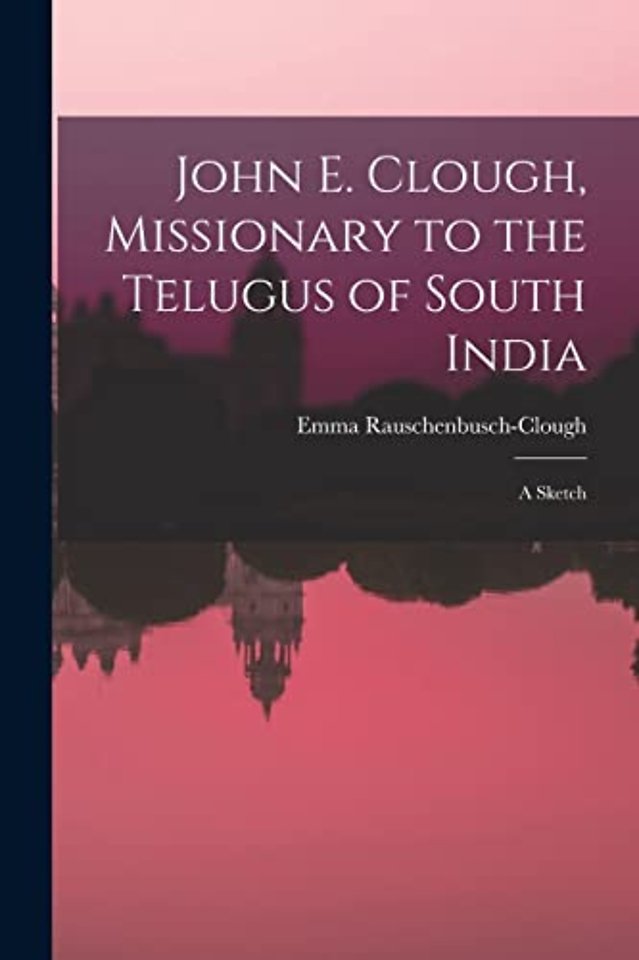 John E. Clough, Missionary to the Telugus of South India