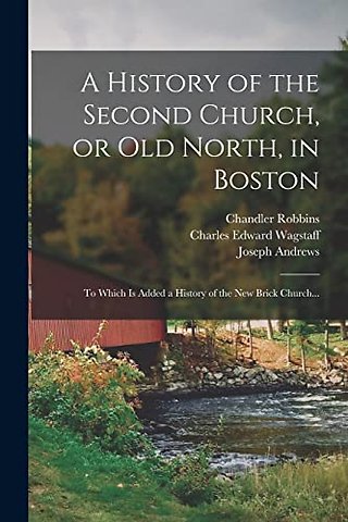 A History of the Second Church, or Old North, in Boston