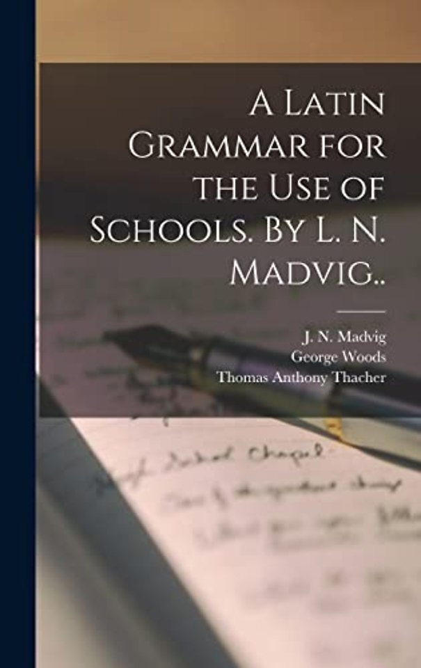 A Latin Grammar for the Use of Schools. By L. N. Madvig..