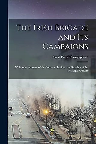 The Irish Brigade and Its Campaigns