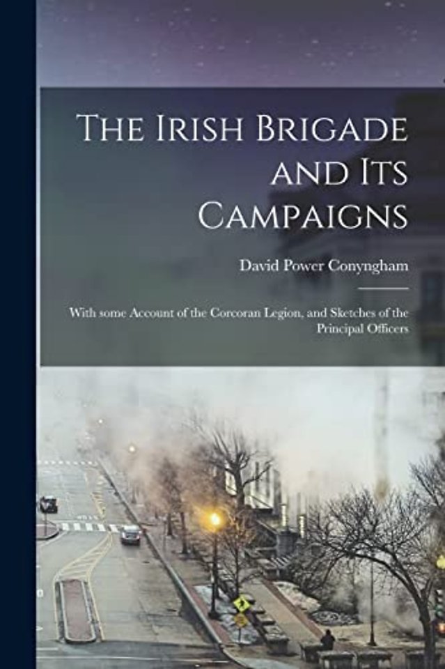 The Irish Brigade and Its Campaigns
