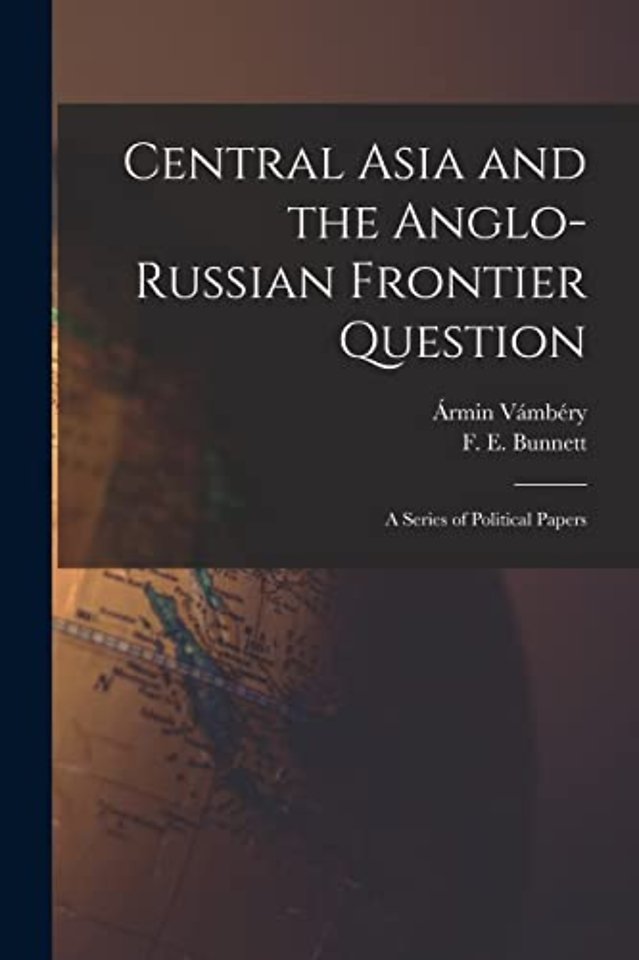 Central Asia and the Anglo-Russian Frontier Question