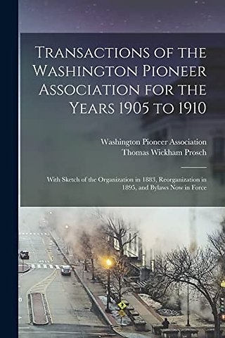Transactions of the Washington Pioneer Association for the Years 1905 to 1910