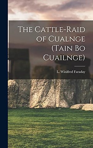 The Cattle-raid of Cualnge (Tain Bo Cuailnge)