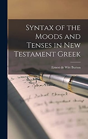 Syntax of the Moods and Tenses in New Testament Greek